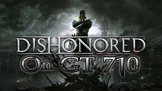 Dishonored On GT 710 [upl. by Anohs]