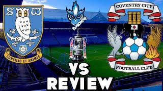 SHEFFIELD WEDNESDAY F C VS COVENTRY F C REVIEW FA CUP 4TH ROUND 2023 2024 [upl. by Ayatan]