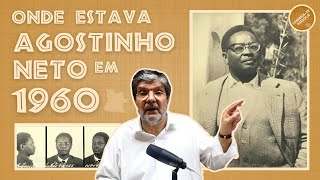 ONDE ESTAVA AGOSTINHO NETO EM 1960  ALBERTO OLIVEIRA PINTO  LEMBRATE ANGOLA Ep 136 [upl. by Josee]