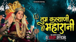 DJ GOLDY OFFICIAL  TUM KALYANI HO MAHARANI  150 BPM REMIX  NAVRATRI SPECIAL [upl. by Nnylsaj]