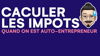 Comment sont calculés les impôts auto entrepreneur [upl. by Stromberg]