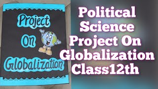 Project on Globalization for Class12th  Political Science Project CBSE [upl. by Ahsinom420]