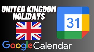 How to Add United Kingdom Holidays to Google Calendar [upl. by Elstan]