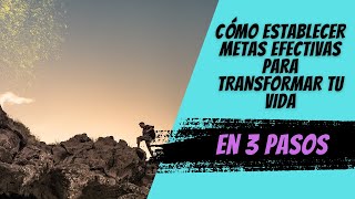 Cómo Establecer Metas Efectivas para Transformar Tu Vida en 3 Pasos [upl. by Bernt]