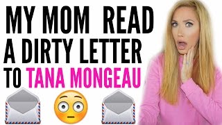 MY MOM READ A DIRTY LETTER TO TANA MONGEAU STORYTIME  PO BOX UNBOXING [upl. by Neetsirhc124]