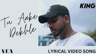 TU AAKE DEKHLE  KING  LYRICAL VIDEO SONG  LYRICAL VEA [upl. by Aicelet494]