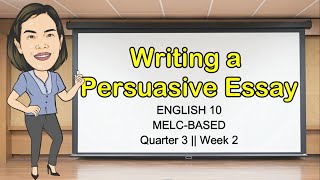 WRITING A PERSUASIVE ESSAY  Quarter 3 Week 2  Grade 10  MELCBased  Aizie Dumuk [upl. by Medina498]