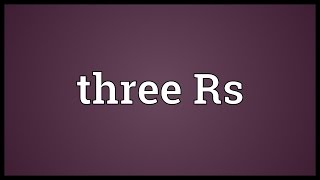 Three Rs Meaning [upl. by Colp]