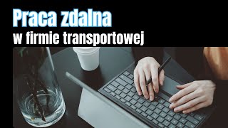 Praca zdalna w firmie transportowej czy to ma sens [upl. by Kamp]