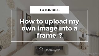 How to upload my own image into a frame on HomeByMe [upl. by Michaela]