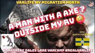 AXE MAN OUTSIDE MY RV  Nidderdale Pt2 Yorkshire Dales Vanlife Offgrid madaxeman [upl. by Yurik]