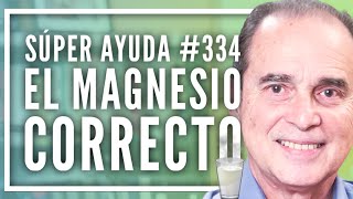 SÚPER AYUDA 334 El Magnesio Correcto [upl. by Ahtnicaj]