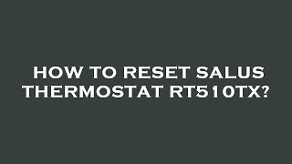 How to reset salus thermostat rt510tx [upl. by Aninotna]