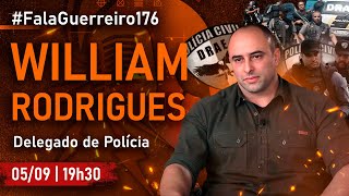 WILLIAM RODRIGUES Delegado de Polícia • FalaGuerreiro176 [upl. by Tema717]