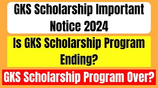 Is GKS Scholarship Program Ending  GKS Scholarship Program 2024 Important Notice [upl. by Kcirredal54]