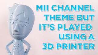 the mii channel theme but its played using a 3D printer ♪ ♫ [upl. by Linskey655]