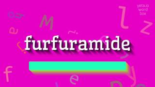 FURFURAMIDE  HOW TO SAY FURFURAMIDE furfuramide [upl. by Edurtreg]