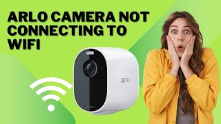 The Official Guide to Arlo Camera Not Connecting To WiFi [upl. by Arman33]