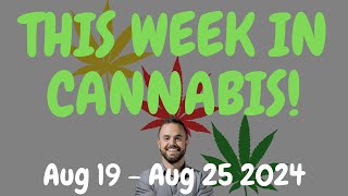 This Week in Cannabis News  Aug 19 to Aug 25 2024 [upl. by Orecul]