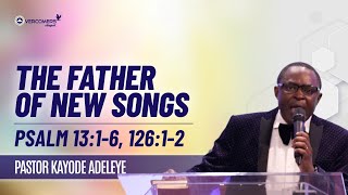 The Father of New Songs  Pastor Kayode Adeleye  20240616 [upl. by Ddet753]