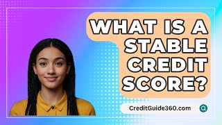 What Is A Stable Credit Score  CreditGuide360com [upl. by Ahsiliw]