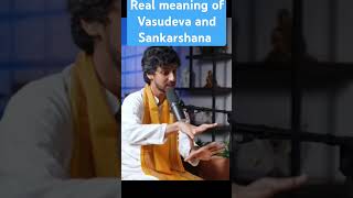 Real meaning of Vasudeva and Sankarshana [upl. by Ujawernalo]