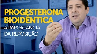 Progesterona bioidêntica e a importância da sua reposição hormonal [upl. by Yhtac]