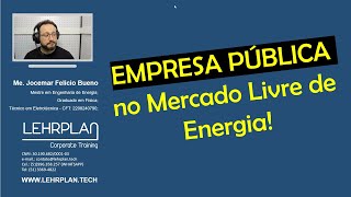 Empresa Pública no Mercado Livre de Energia [upl. by Aicatsal652]