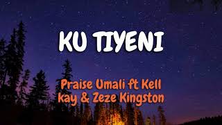 PraiseUmaliKuTiyeni ft Kell kay amp Zeze Kingston LYRICS [upl. by Auqinu898]