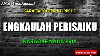 ENGKAULAH PERISAIKU  KARAOKE ROHANI LIRIK HD  Nada Pria [upl. by Shoemaker533]