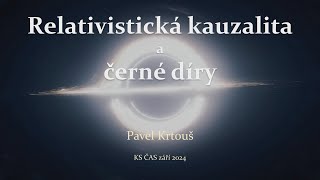 Pavel Krtouš Relativistická kauzalita a černé díry KS ČAS 1192024 [upl. by Kaleena]