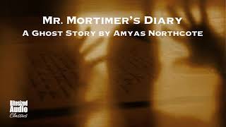 Mr Mortimers Diary  A Ghost Story by Amyas Northcote  A Bitesized Audio Production [upl. by Yanaton]