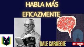 Habla más eficazmente  Dale Carnegie [upl. by Eiffe635]