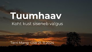 Tuumhaav  koht kust valgus siseneb Live Terriga 211124 [upl. by Etz219]