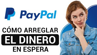 Cómo Arreglar El Dinero en Espera de PayPal 2024  Guía Completa [upl. by Justino961]