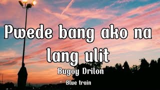 Pwede bang ako na lang ulit  Bugoy Drilon lyrics [upl. by Hillinck514]