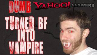 Dumb Yahoo Answers  BOYFRIEND into VAMPIRE [upl. by Fassold]