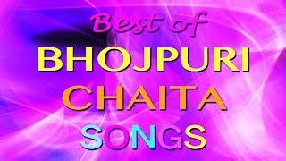 Best Of Bhojpuri Chaita Songs [upl. by Katheryn]