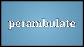 Perambulate Meaning [upl. by Wane]