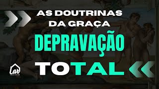 As Doutrinas da Graça Depravação Total  O Homem Inimigo de Deus  LAR Cast [upl. by Repotsirhc]