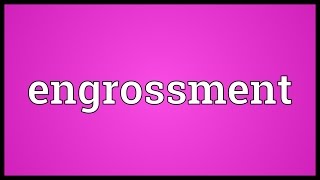 Engrossment Meaning [upl. by Assyli13]