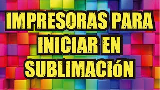 Impresoras para iniciar en sublimación [upl. by Yerfej820]