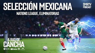 Selección Mexicana Nations League Elminatorias  A ras de cancha  Podcast  SMRTV [upl. by Assyle995]