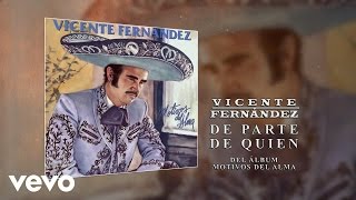 Vicente Fernández  De Parte de Quien Cover Audio [upl. by Dielle524]