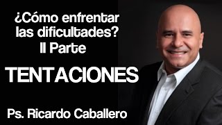 Como enfrentar las Dificultades II Parte  Tentaciones  Predica Pastor Ricardo Caballero [upl. by Ayerdna]