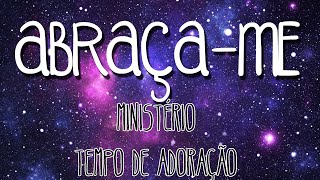 Abraçame  Ministério Tempo de Adoração LETRA E HINO [upl. by Eras]