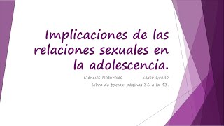 6° CIENCIAS NATURALES IMPLICACIÓN DE LAS RELACIONES SEXUALES EN LA ADOLESCENCIA [upl. by Sanchez605]