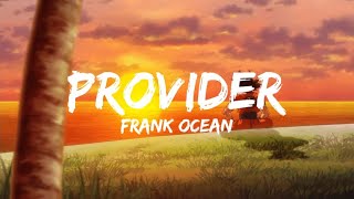 Frank Ocean  Provider V4 Lyrics [upl. by Philina137]