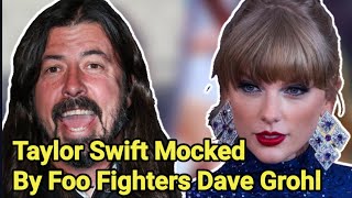 Taylor Swift Seemingly Mocked By Foo Fighters Dave Grohl  Taylor Swift  Foo Fighters  Dave Grohl [upl. by Isaak]