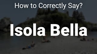 How to Correctly Pronounce Isola Bella Sicily Italy [upl. by Riba1]